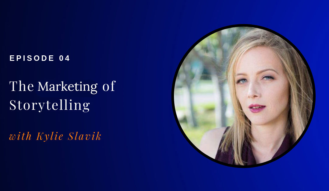 Episode 04: The Marketing of Storytelling w/ Kylie Slavik