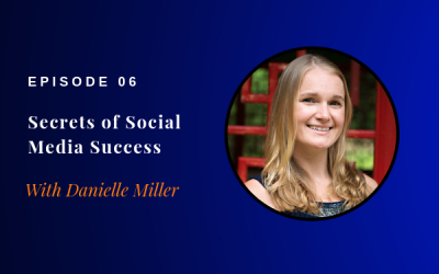 Episode 06: Secrets of Social Media Success w/ Danielle Miller