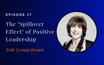 Episode 17: The “Spillover Effect” of Positive Leadership w/ JoAnna Brandi