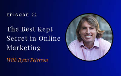 Episode 22: The Best Kept Secret in Online Marketing w/ Ryan Peterson