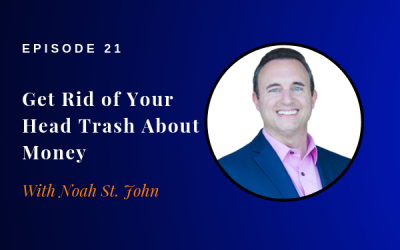 Episode 21: How to Get Rid of Your Head Trash About Money w/ Noah St. John
