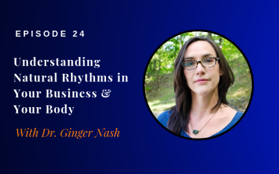 Episode 24: Understanding Natural Rhythms in Your Business & Your Body