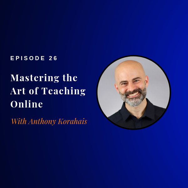 Episode 26: How to Master the Art of Teaching Online