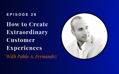 Episode 28: How Create Extraordinary Customer Experiences