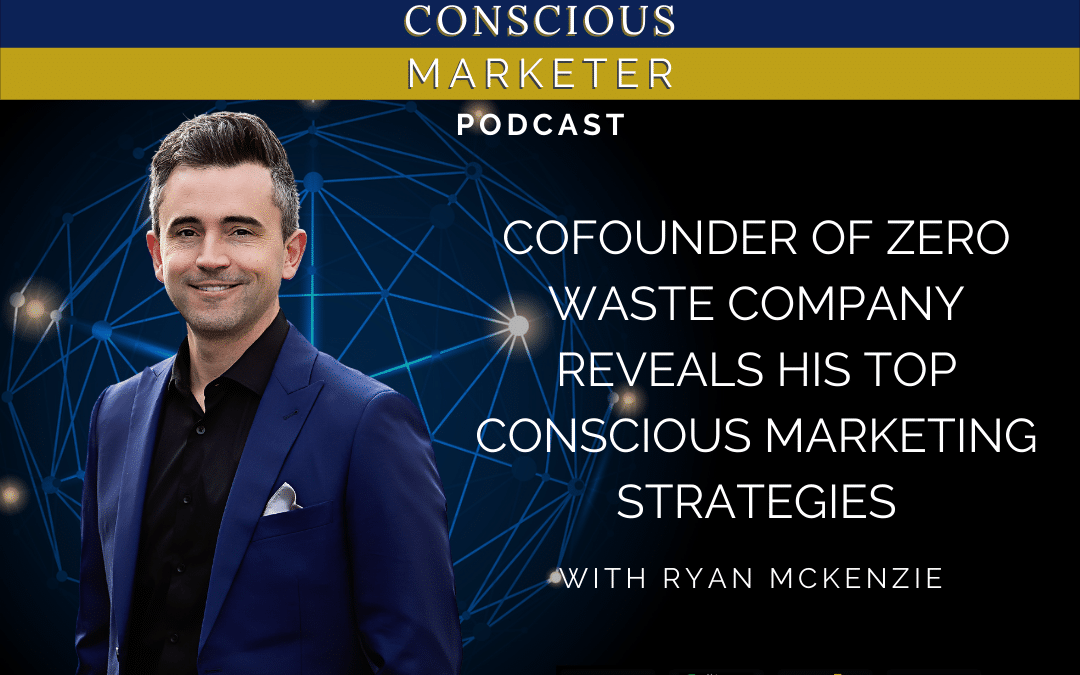 Episode 13: Cofounder of Zero Waste Company Reveals His Top Conscious Marketing Strategies