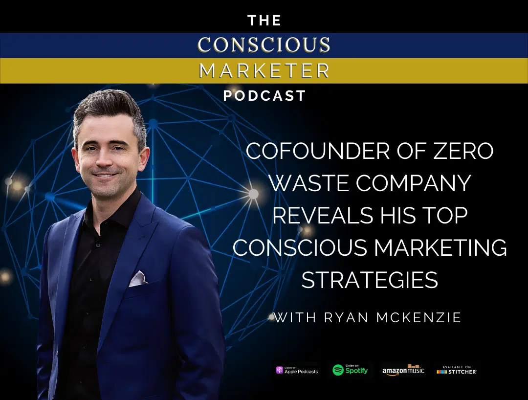Episode 13: Cofounder of Zero Waste Company Reveals His Top Conscious Marketing Strategies