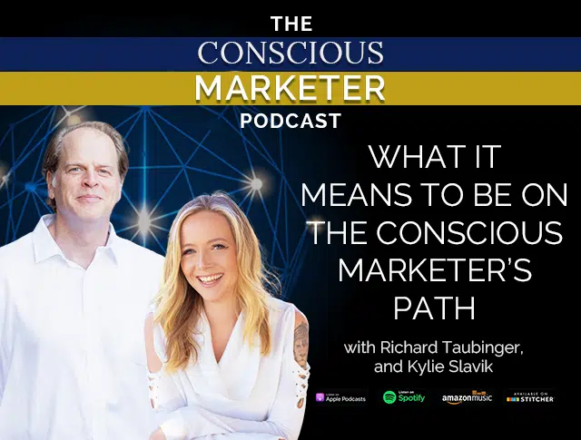 Episode 32: What it Means to Be on the Conscious Marketer's Path Hosts: Richard Taubinger, Kylie Slavik