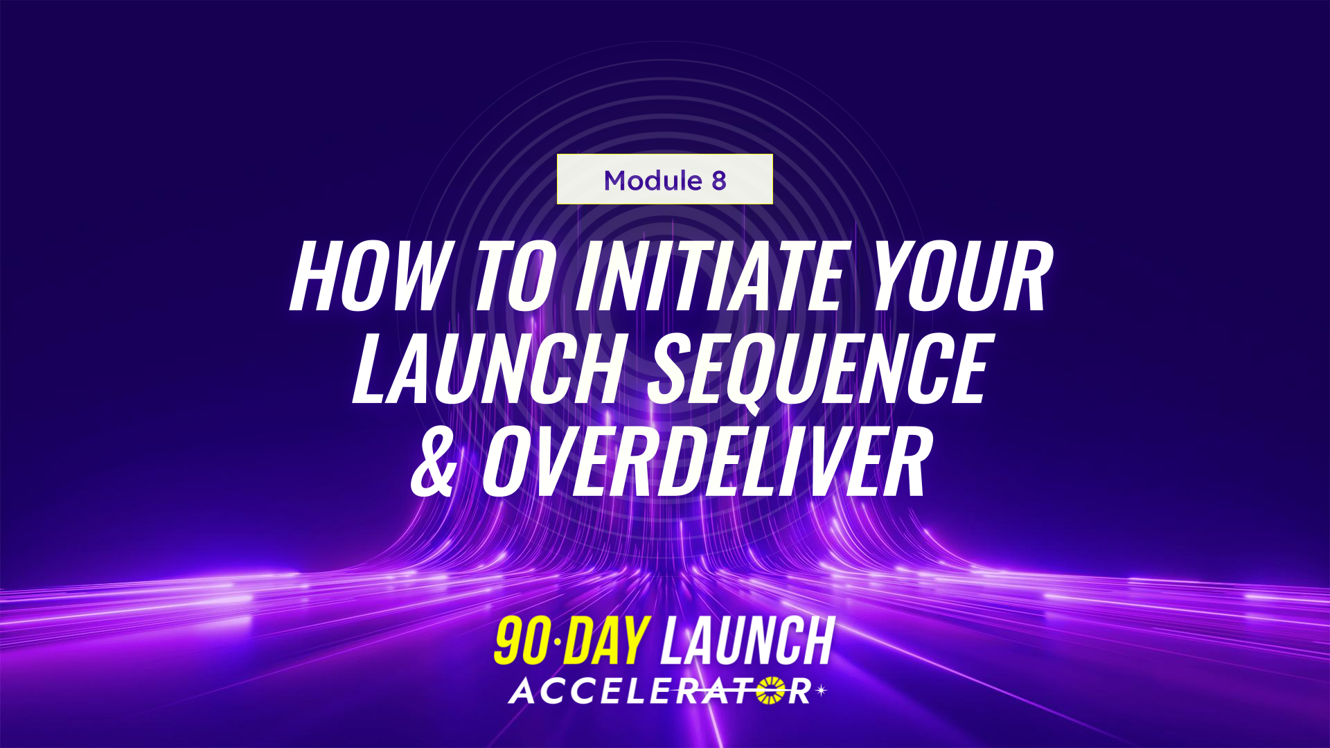 Module 8 How to Initiate Your Launch Sequence & Overdeliver