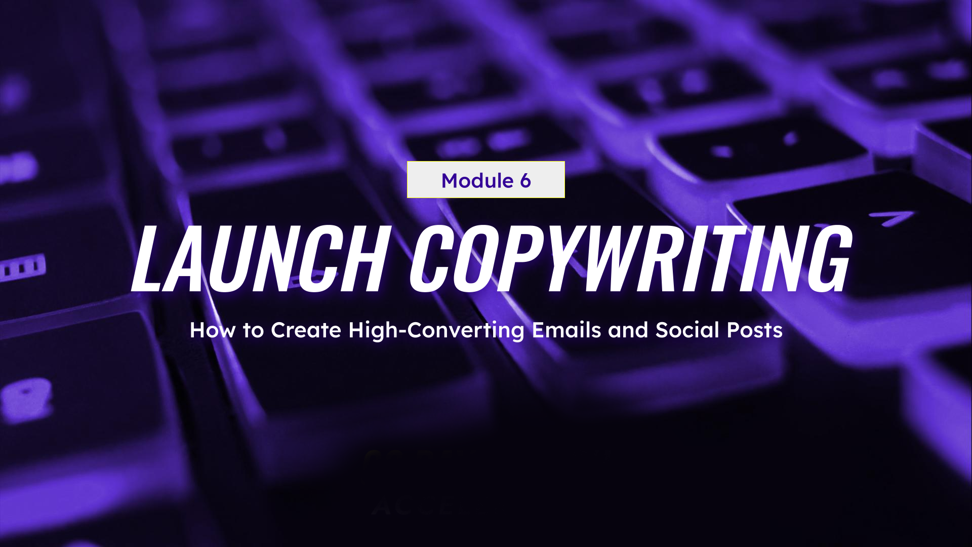Module 6: Launch Copywriting